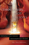 Thousands not Billions: Challenging the Icon of Evolution, Questioning the Age of the Earth by Donald DeYoung