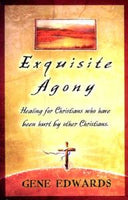 "Exquisite Agony: Now Comes Healing!" by Gene Edwards