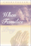 "When Families Pray: The Power of Praying Together" by Cheri Fuller