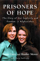 "Prisoners of Hope: The Story of Our Captivity and Escape in Afghanistan" by Dayna Curry & Heather Mercer