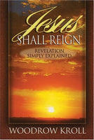 "Jesus Shall Reign: Revelation Simply Explained" by Woodrow Kroll