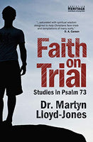 Faith on Trial: Studies in Psalm 73 by Martyn Lloyd-Jones