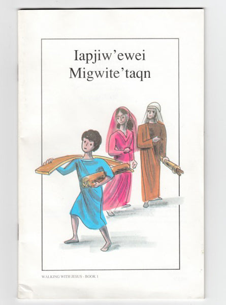 Walking With Jesus • Book 1 "Iapjiw' ewe Migwite'taqn"