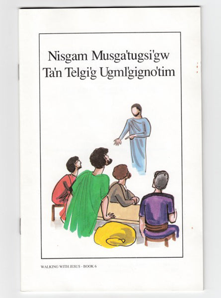 Walking With Jesus • Book 6 "Nisgam Musga'tugsi'gw Ta'n Telgi'g Ugml'gigno'tim"