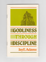 "Godliness Through Discipline" by Jay E. Adams