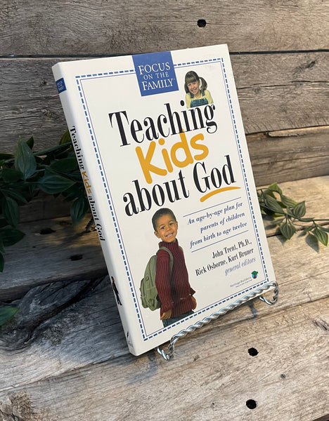 "Teaching Kids About God" by John Trent, Rick Osborne & Kurt Bruner