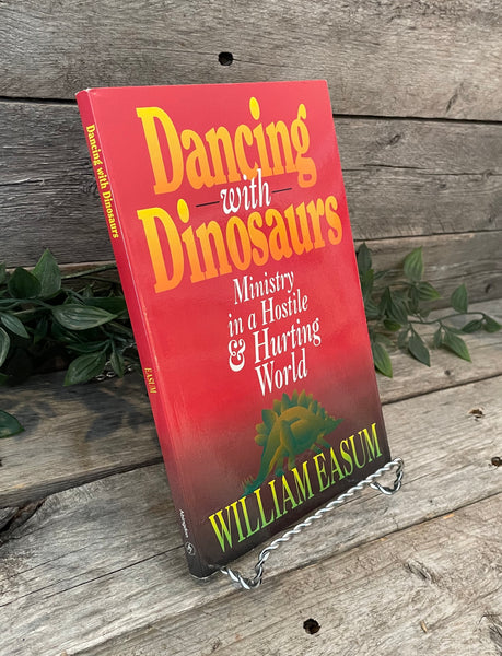 "Dancing with Dinosaurs: Ministry in a Hostile & Hurting World" by William Easum