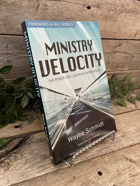 "Ministry Velocity: The Power for Leadership Momentum" by Wayne Schmidt