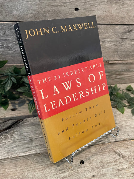 "The 21 Irrefutable Laws of Leadership" by John C. Maxwell