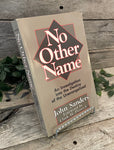 No Other Name: An Investigation Into The Destiny of the Unevangelized by John Sanders