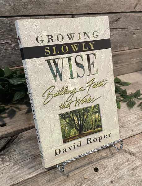 "Growing Slowly Wise: Building a Faith That Works" by David Roper