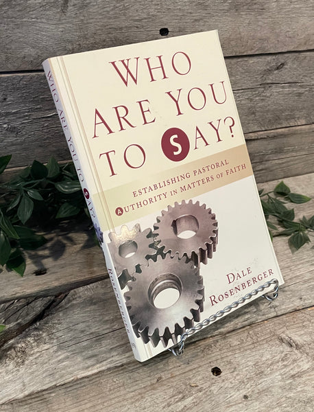 "Who Are You To Say? Establishing Pastoral Authority In Matters of Faith" by Dale Rosenberger