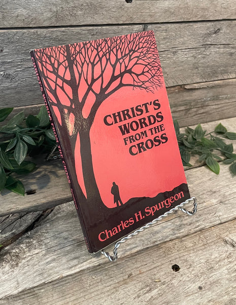 "Christ's Words From The Cross" by Charles H. Spurgeon