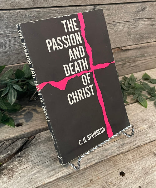 "The Passion and Death of Christ" by C.H. Spurgeon