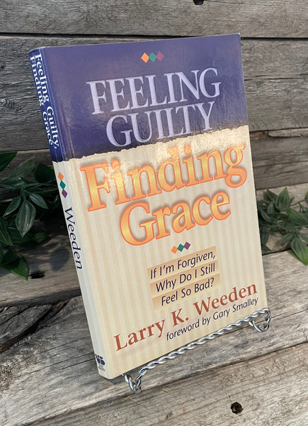 "Feeling Guilty, Finding Grace" by Larry K. Weeden