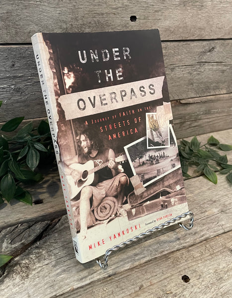"Under the Overpass: A Journey of Faith on the Streets of America" by Mike Yankoski