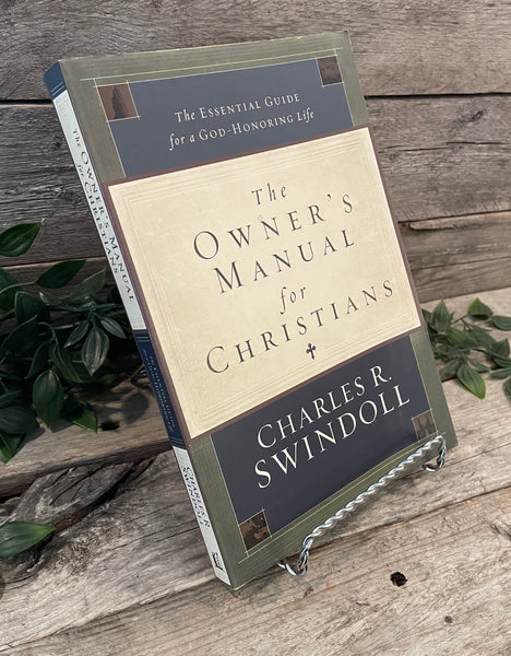 "The Owner's Manual For Christians: The Essential Guide for a God Honoring Life" by Charles R. Swindoll