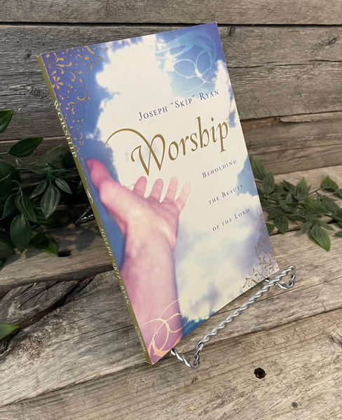 "Worship: Beholding the Beauty of the Lord" by Joseph "Skip" Ryan