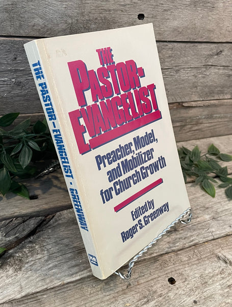 "The Pastor-Evangelist: Preacher, Model and Mobilizer for Church Growth" edited by Roger S. Greenway