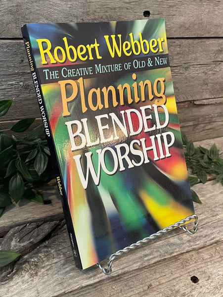 "Planning Blended Worship: The Creative Mixture of Old & New" by Robert Webber (Autographed)