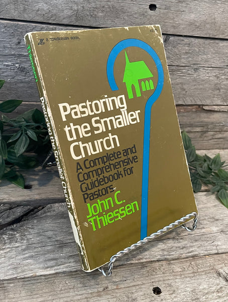 "Pastoring the Smaller Church: A Complete and Comprehensive Guidebook for Pastors" by John C. Thiessen