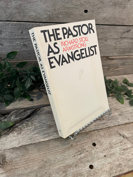 "The Pastor As Evangelist" by Richard Stoll Armstrong