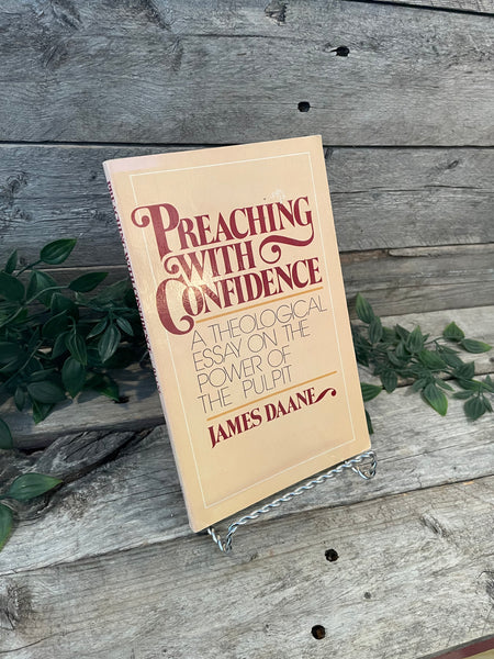 Preaching With Confidence: A Theological Essay on the Power of the Pulpit" by James Daane