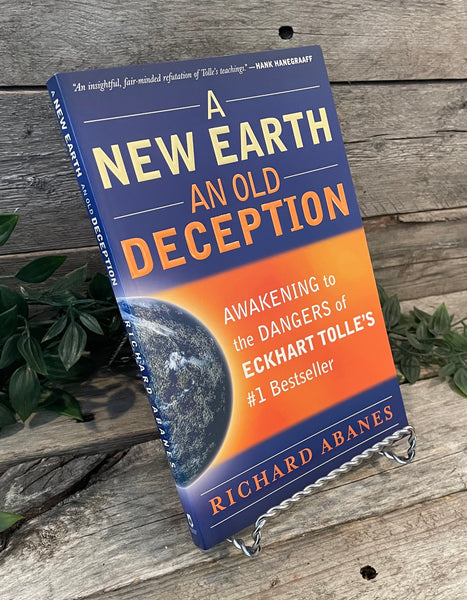 "A New Earth An Old Deception: Awakening to the Dangers of Ekhart Tolle's Bestseller" by Richard Abanes