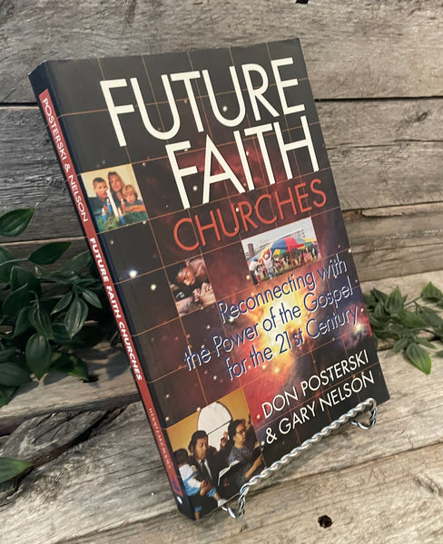 "Future faith Churches: Reconnecting With The Power of The Gospel for the 21st Century" by Don Posterski & Gary Nelson