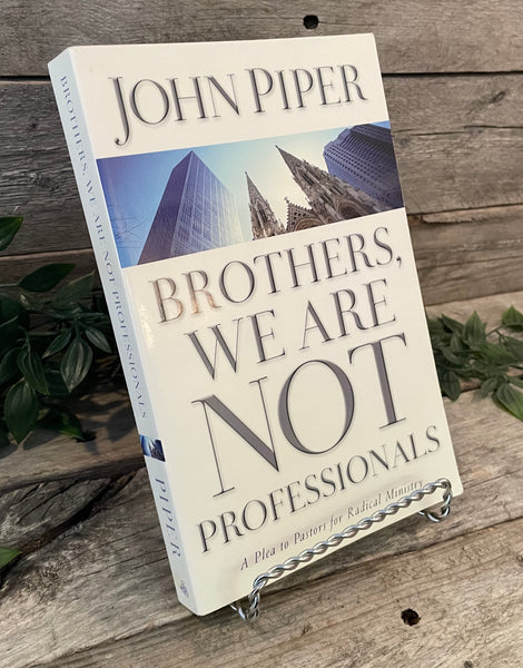 "Brothers We Are Not Professionals: A Plea to Pastors for Radical Ministry" by John Piper
