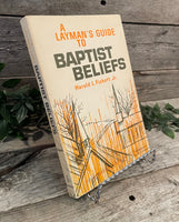"A Layman's Guide to Baptist Beliefs" by Harold L. Fickett, Jr.