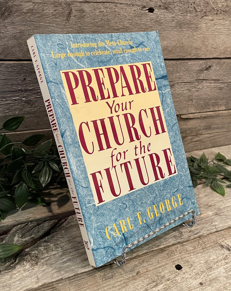 "Prepare Your Church for the Future" Carl F. George
