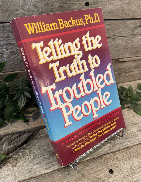 "Telling The Truth To Troubled People: A Manual for Christian Counselors" by William Backus, Ph.D.