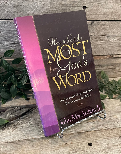 "How to Get The Most From God's Word: An Everyday Guide to Enrich Your Study of the Bible" by John MacArthur, Jr.