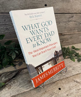 "What God Wants Every Dad to Know: The Most Important Principles You Can Teach Your Child" by James Merritt