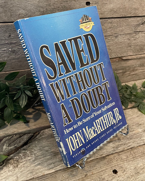 "Saved Without A Doubt: How To Be Sure of Your Salvation" by John MacArthur, Jr.
