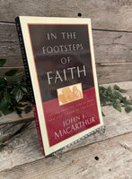 "In The Footsteps of Faith: Lessons From the Lives of Great Men and Women of the Bible" by John F. MacArthur