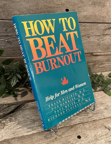 "How to Beat Burnout: Help for Men and Women" by Frank Minirth, Don Hawkins, Paul Meier and Richard Flournoy