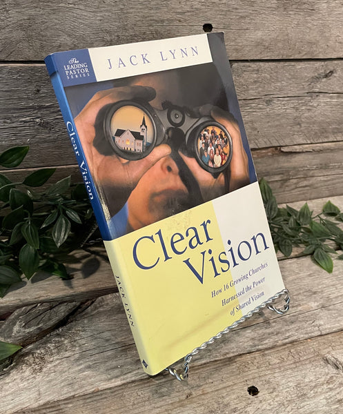 "Clear Vision: How 16 Growing Churches Harnessed the Power of Shared Vision" by Jack Lynn