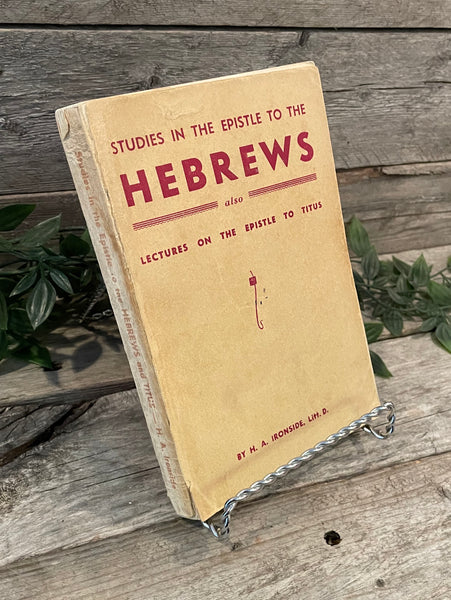 "Hebrews: Studies in the Epistle also Lectures on the Epistle to Titus" by H.A. Ironside