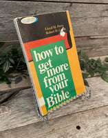 "How To Get More From Your Bible" by Lloyd M. Perry and Robert D. Culver