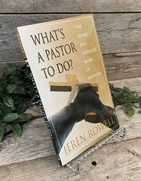 "What's A Pastor To Do? The Good and Difficult Work of Ministry" by Jeren Rowell