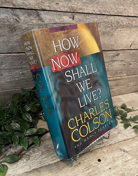 "How Now Shall We Live?" by Charles Colson & Nancy Pearcey