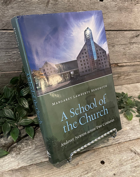 "A School of the Church: Andover Newton across Two Centuries" by Margaret Lamberts Bendroth