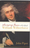 "Amazing Grace in the Life of William Wilberforce" by John Piper