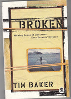 "Broken: Making Sense of Life After Your Parents' Divorce" by Tim Baker