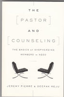 "The Pastor and Counseling: The Basics of Shepherding Members in Need" by Jeremy Pierre & Deepak Reju