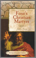 "Foxe's Christian Martyrs: Abridged Christian Classics" by John Foxe