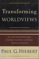 "Transforming Worldviews: An Anthropological Understanding of How People Change" by Paul G. Hiebert