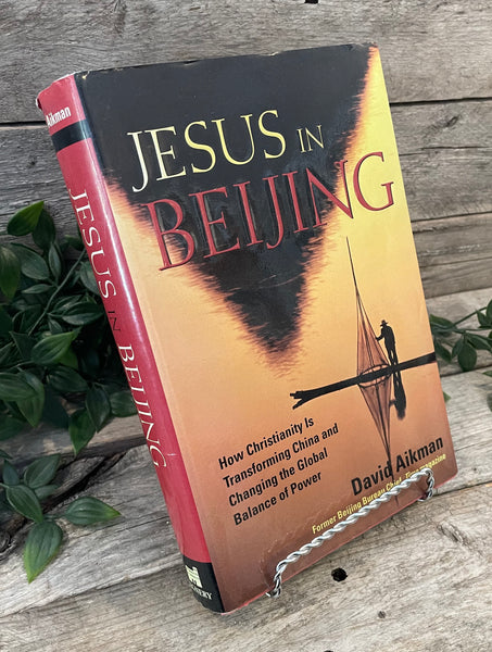"Jesus in Beijing: How Christianity is Transforming China and Changing the Global Balance of Power" by David Aikman